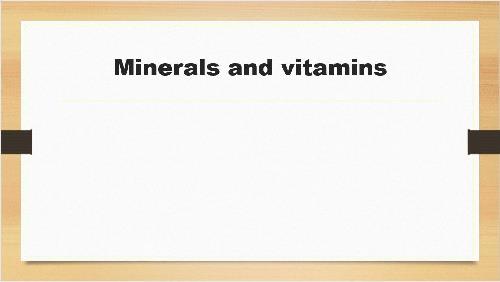دانلود فایل پاورپوينت با عنوان مواد معدنی و ویتامین ها Minerals and vitamins